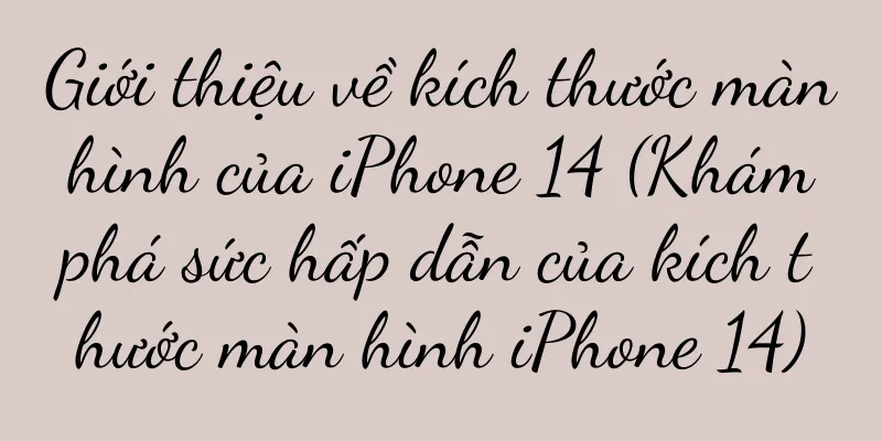 Giới thiệu về kích thước màn hình của iPhone 14 (Khám phá sức hấp dẫn của kích thước màn hình iPhone 14)