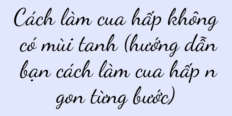 Cách làm cua hấp không có mùi tanh (hướng dẫn bạn cách làm cua hấp ngon từng bước)