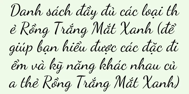 Danh sách đầy đủ các loại thẻ Rồng Trắng Mắt Xanh (để giúp bạn hiểu được các đặc điểm và kỹ năng khác nhau của thẻ Rồng Trắng Mắt Xanh)