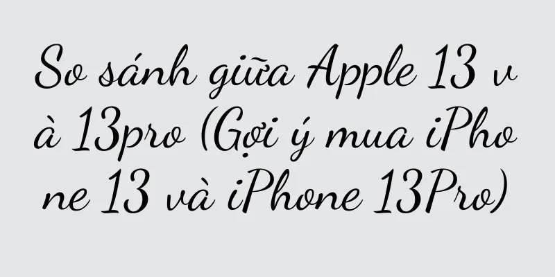 So sánh giữa Apple 13 và 13pro (Gợi ý mua iPhone 13 và iPhone 13Pro)