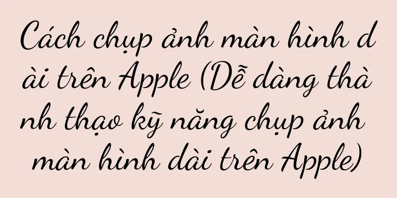 Cách chụp ảnh màn hình dài trên Apple (Dễ dàng thành thạo kỹ năng chụp ảnh màn hình dài trên Apple)