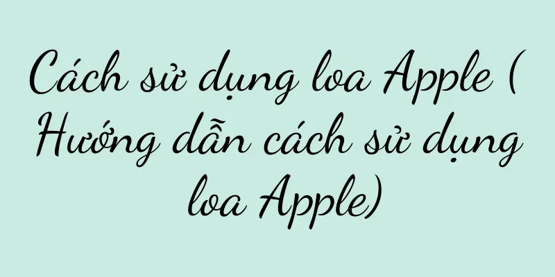 Cách sử dụng loa Apple (Hướng dẫn cách sử dụng loa Apple)