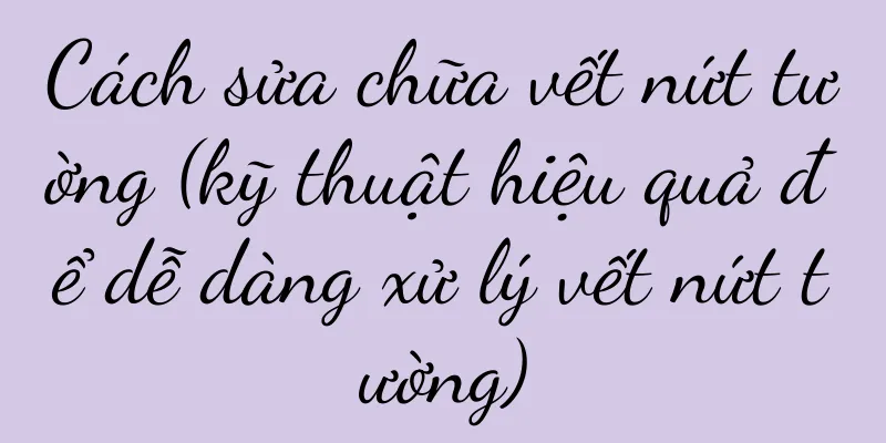 Cách sửa chữa vết nứt tường (kỹ thuật hiệu quả để dễ dàng xử lý vết nứt tường)