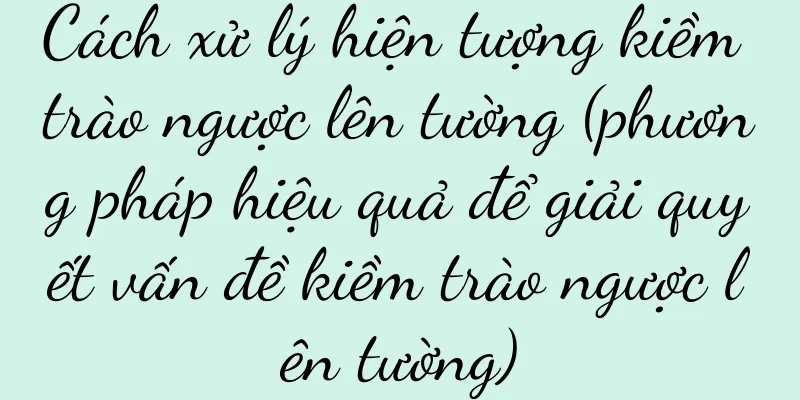 Cách xử lý hiện tượng kiềm trào ngược lên tường (phương pháp hiệu quả để giải quyết vấn đề kiềm trào ngược lên tường)