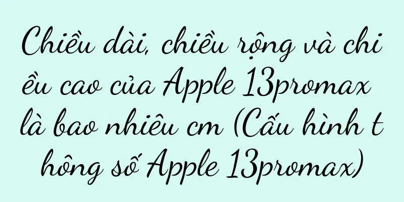 Chiều dài, chiều rộng và chiều cao của Apple 13promax là bao nhiêu cm (Cấu hình thông số Apple 13promax)