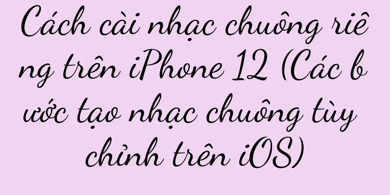 Cách cài nhạc chuông riêng trên iPhone 12 (Các bước tạo nhạc chuông tùy chỉnh trên iOS)