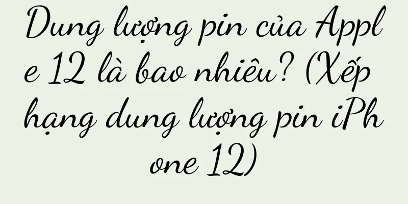Dung lượng pin của Apple 12 là bao nhiêu? (Xếp hạng dung lượng pin iPhone 12)
