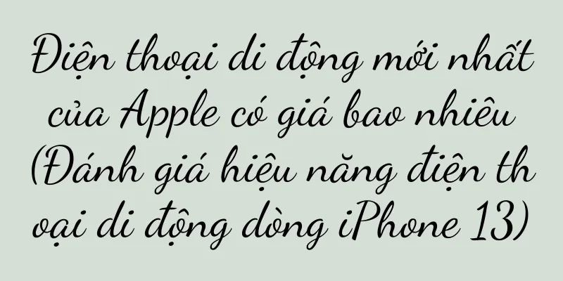 Điện thoại di động mới nhất của Apple có giá bao nhiêu (Đánh giá hiệu năng điện thoại di động dòng iPhone 13)