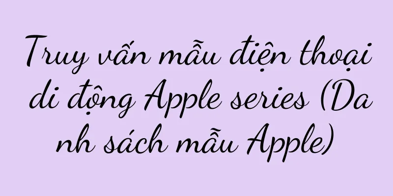 Truy vấn mẫu điện thoại di động Apple series (Danh sách mẫu Apple)