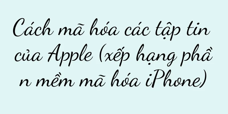 Cách mã hóa các tập tin của Apple (xếp hạng phần mềm mã hóa iPhone)