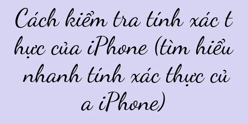 Cách kiểm tra tính xác thực của iPhone (tìm hiểu nhanh tính xác thực của iPhone)