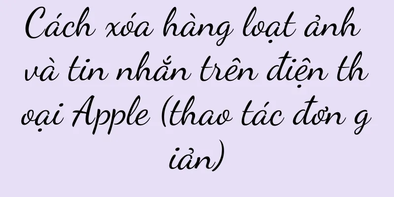 Cách xóa hàng loạt ảnh và tin nhắn trên điện thoại Apple (thao tác đơn giản)