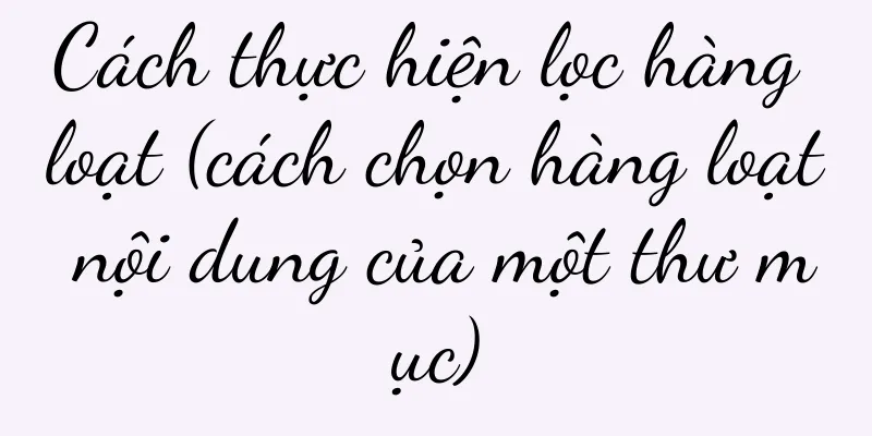 Cách thực hiện lọc hàng loạt (cách chọn hàng loạt nội dung của một thư mục)
