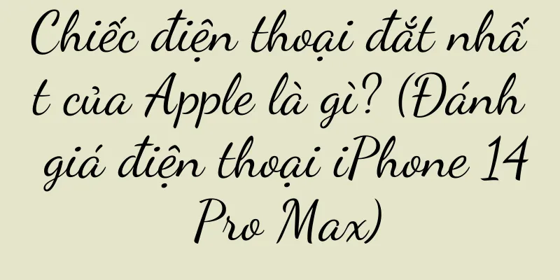 Chiếc điện thoại đắt nhất của Apple là gì? (Đánh giá điện thoại iPhone 14 Pro Max)