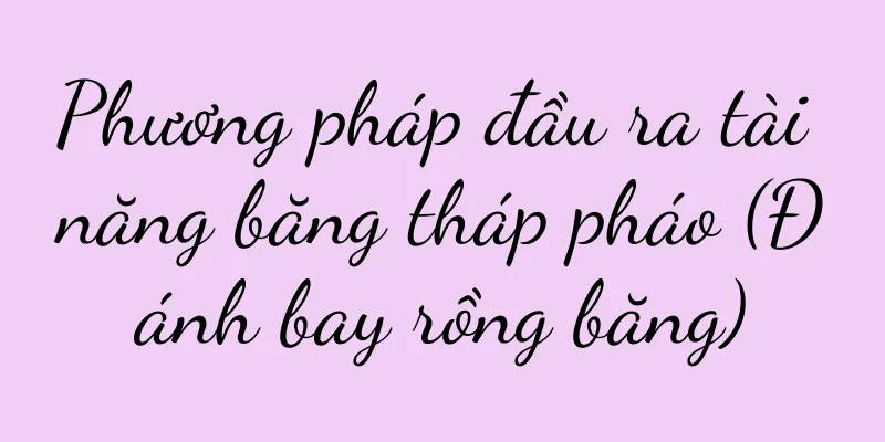 Phương pháp đầu ra tài năng băng tháp pháo (Đánh bay rồng băng)