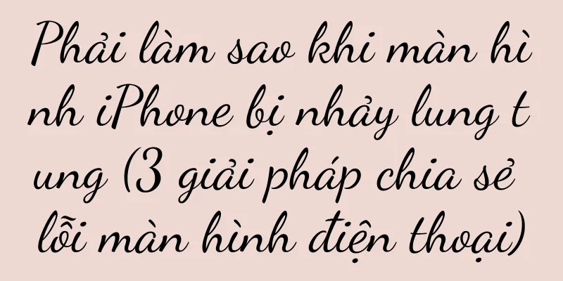 Phải làm sao khi màn hình iPhone bị nhảy lung tung (3 giải pháp chia sẻ lỗi màn hình điện thoại)
