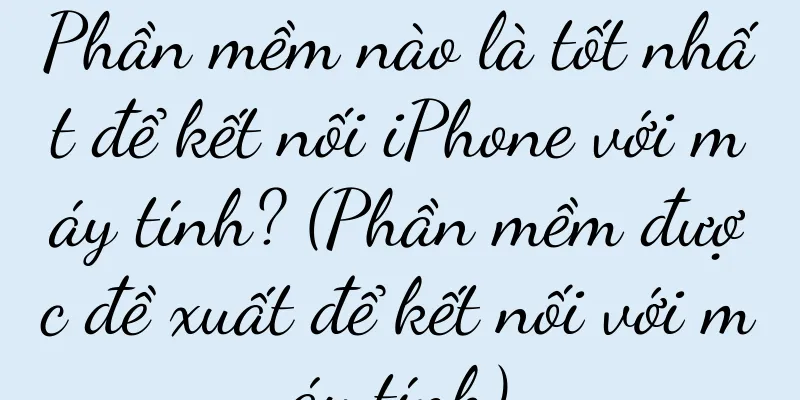 Phần mềm nào là tốt nhất để kết nối iPhone với máy tính? (Phần mềm được đề xuất để kết nối với máy tính)