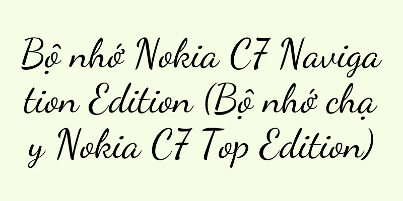 Bộ nhớ Nokia C7 Navigation Edition (Bộ nhớ chạy Nokia C7 Top Edition)