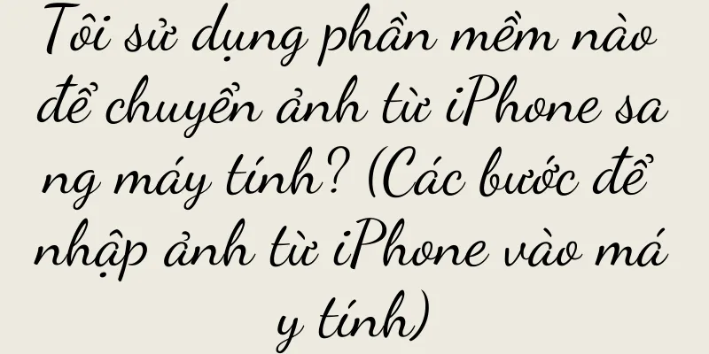 Tôi sử dụng phần mềm nào để chuyển ảnh từ iPhone sang máy tính? (Các bước để nhập ảnh từ iPhone vào máy tính)