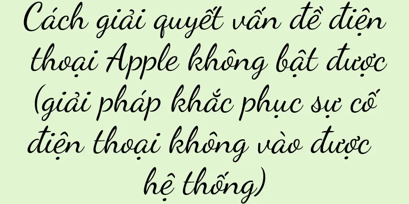 Cách giải quyết vấn đề điện thoại Apple không bật được (giải pháp khắc phục sự cố điện thoại không vào được hệ thống)