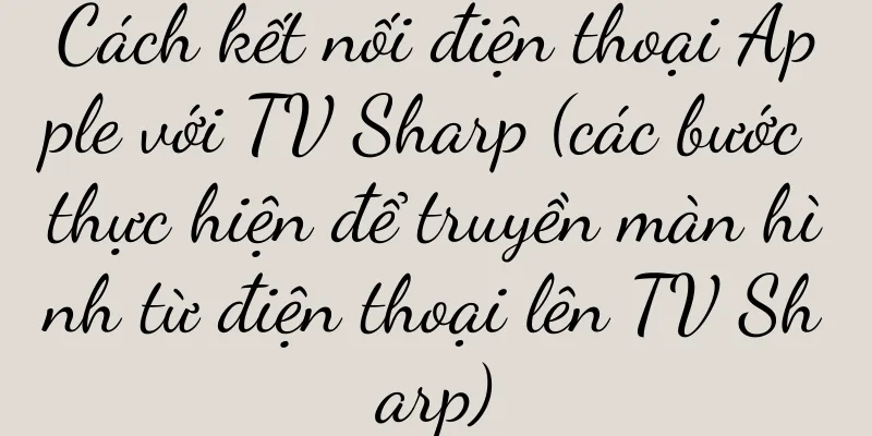 Cách kết nối điện thoại Apple với TV Sharp (các bước thực hiện để truyền màn hình từ điện thoại lên TV Sharp)