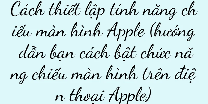 Cách thiết lập tính năng chiếu màn hình Apple (hướng dẫn bạn cách bật chức năng chiếu màn hình trên điện thoại Apple)
