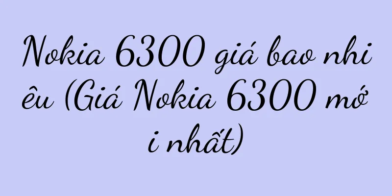Nokia 6300 giá bao nhiêu (Giá Nokia 6300 mới nhất)