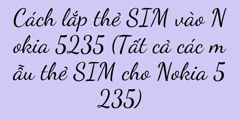 Cách lắp thẻ SIM vào Nokia 5235 (Tất cả các mẫu thẻ SIM cho Nokia 5235)