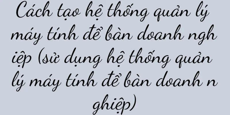 Cách tạo hệ thống quản lý máy tính để bàn doanh nghiệp (sử dụng hệ thống quản lý máy tính để bàn doanh nghiệp)