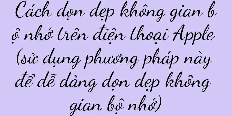 Cách dọn dẹp không gian bộ nhớ trên điện thoại Apple (sử dụng phương pháp này để dễ dàng dọn dẹp không gian bộ nhớ)