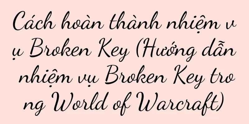 Cách hoàn thành nhiệm vụ Broken Key (Hướng dẫn nhiệm vụ Broken Key trong World of Warcraft)