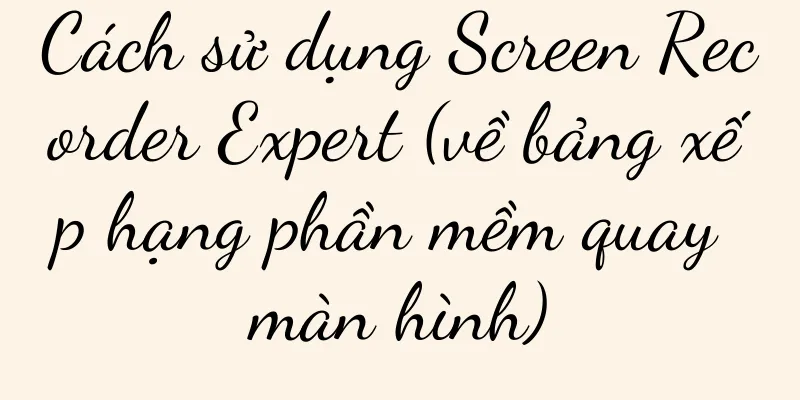 Cách sử dụng Screen Recorder Expert (về bảng xếp hạng phần mềm quay màn hình)