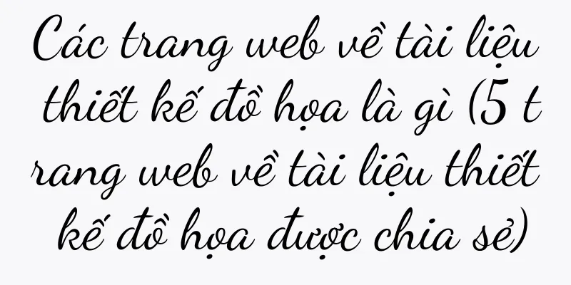 Các trang web về tài liệu thiết kế đồ họa là gì (5 trang web về tài liệu thiết kế đồ họa được chia sẻ)