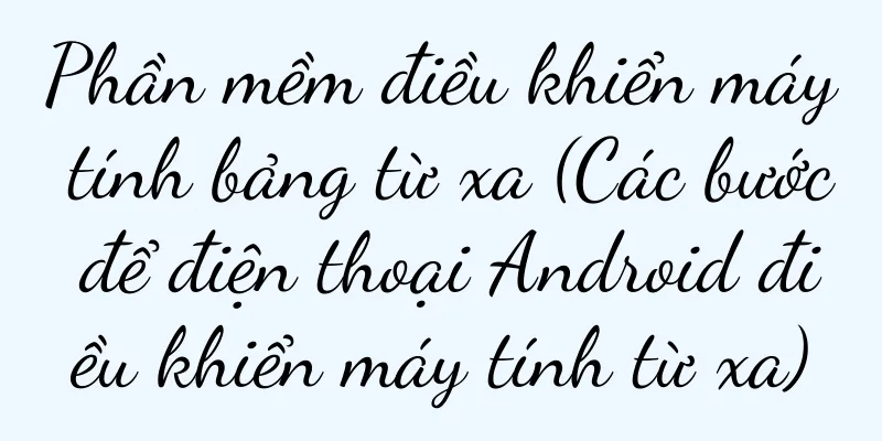 Phần mềm điều khiển máy tính bảng từ xa (Các bước để điện thoại Android điều khiển máy tính từ xa)