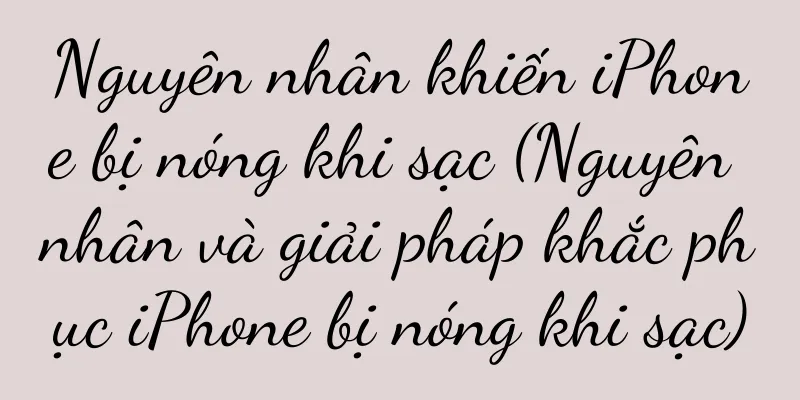 Nguyên nhân khiến iPhone bị nóng khi sạc (Nguyên nhân và giải pháp khắc phục iPhone bị nóng khi sạc)