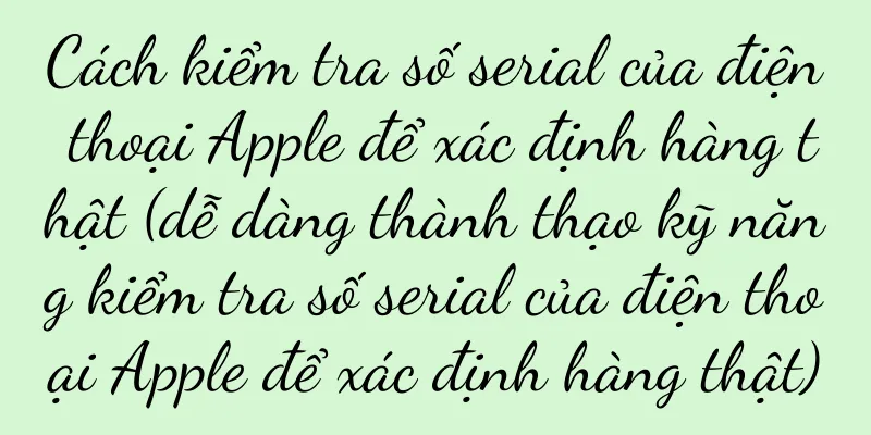 Cách kiểm tra số serial của điện thoại Apple để xác định hàng thật (dễ dàng thành thạo kỹ năng kiểm tra số serial của điện thoại Apple để xác định hàng thật)