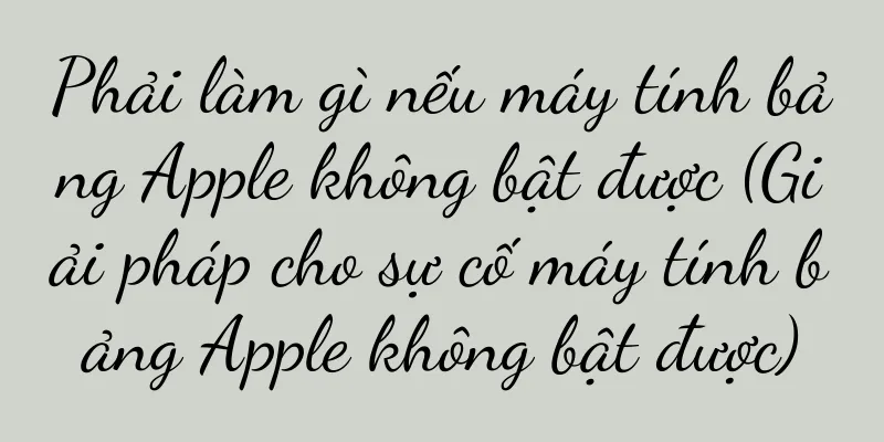 Phải làm gì nếu máy tính bảng Apple không bật được (Giải pháp cho sự cố máy tính bảng Apple không bật được)