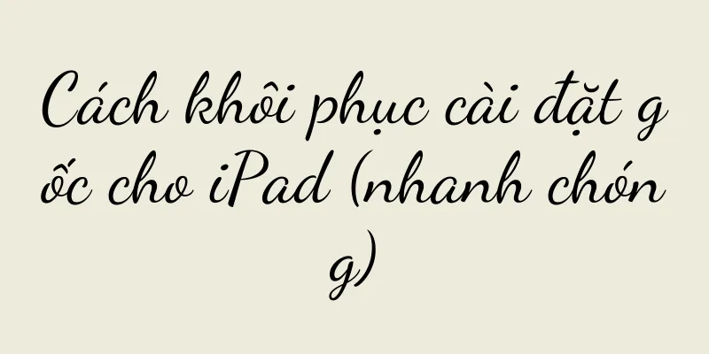 Cách khôi phục cài đặt gốc cho iPad (nhanh chóng)