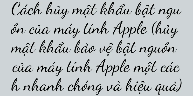 Cách hủy mật khẩu bật nguồn của máy tính Apple (hủy mật khẩu bảo vệ bật nguồn của máy tính Apple một cách nhanh chóng và hiệu quả)