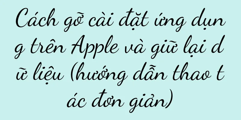 Cách gỡ cài đặt ứng dụng trên Apple và giữ lại dữ liệu (hướng dẫn thao tác đơn giản)