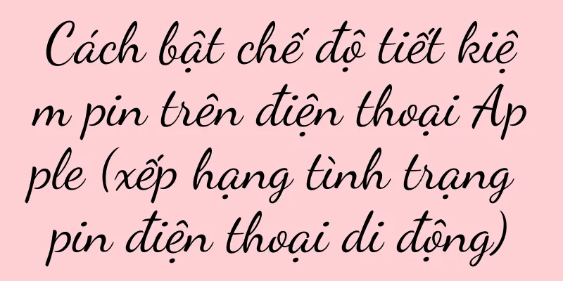 Cách bật chế độ tiết kiệm pin trên điện thoại Apple (xếp hạng tình trạng pin điện thoại di động)
