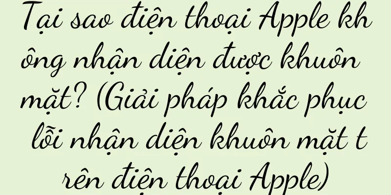 Tại sao điện thoại Apple không nhận diện được khuôn mặt? (Giải pháp khắc phục lỗi nhận diện khuôn mặt trên điện thoại Apple)