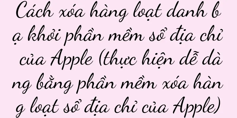 Cách xóa hàng loạt danh bạ khỏi phần mềm sổ địa chỉ của Apple (thực hiện dễ dàng bằng phần mềm xóa hàng loạt sổ địa chỉ của Apple)