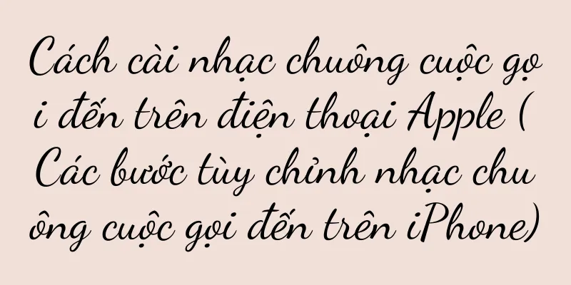 Cách cài nhạc chuông cuộc gọi đến trên điện thoại Apple (Các bước tùy chỉnh nhạc chuông cuộc gọi đến trên iPhone)