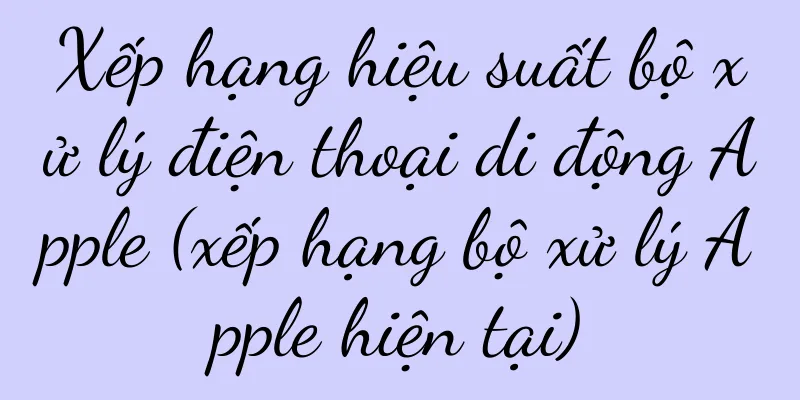 Xếp hạng hiệu suất bộ xử lý điện thoại di động Apple (xếp hạng bộ xử lý Apple hiện tại)