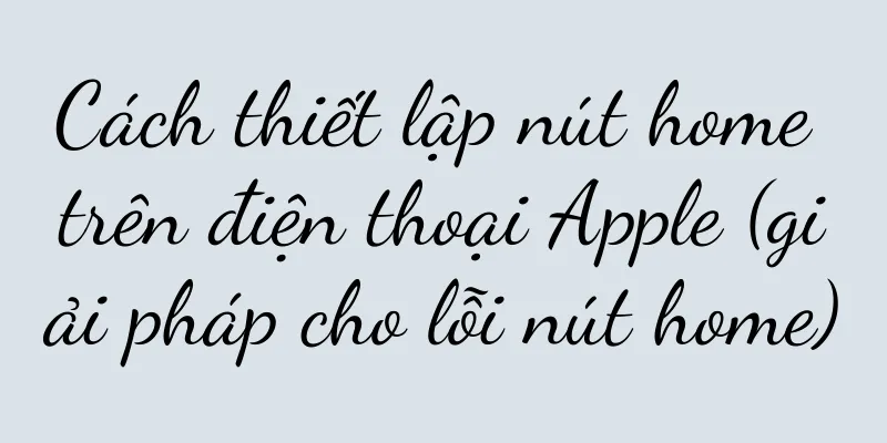 Cách thiết lập nút home trên điện thoại Apple (giải pháp cho lỗi nút home)