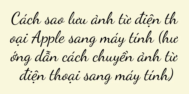 Cách sao lưu ảnh từ điện thoại Apple sang máy tính (hướng dẫn cách chuyển ảnh từ điện thoại sang máy tính)