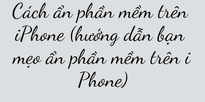 Cách ẩn phần mềm trên iPhone (hướng dẫn bạn mẹo ẩn phần mềm trên iPhone)