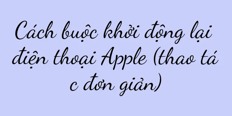 Cách buộc khởi động lại điện thoại Apple (thao tác đơn giản)