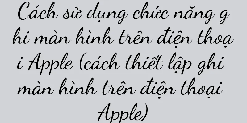 Cách sử dụng chức năng ghi màn hình trên điện thoại Apple (cách thiết lập ghi màn hình trên điện thoại Apple)